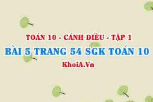 Bài 5 trang 54 SGK Toán 10 tập 1 Cánh Diều